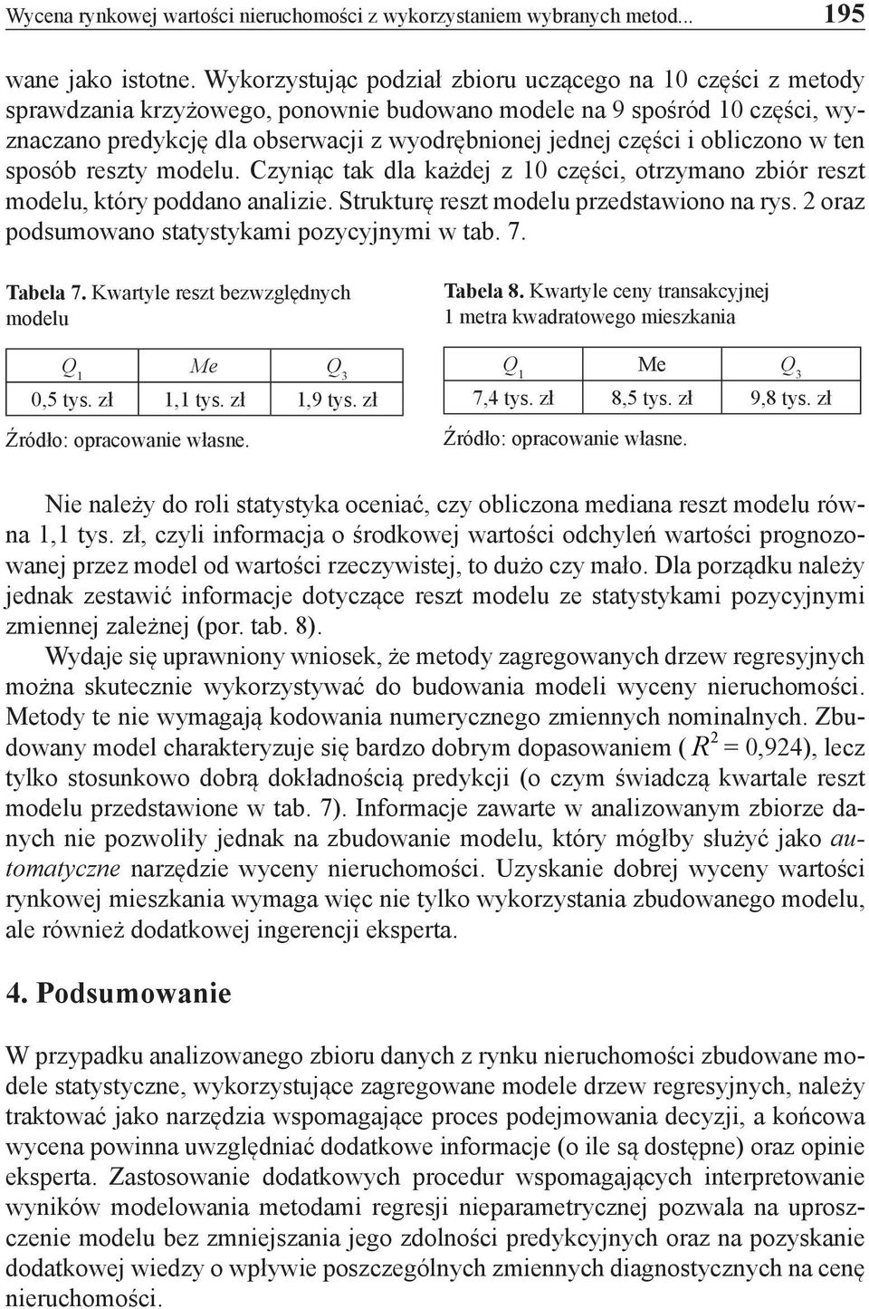 i obliczono w ten sposób reszty modelu. Czyniąc tak dla każdej z 10 części, otrzymano zbiór reszt modelu, który poddano analizie. Strukturę reszt modelu przedstawiono na rys.