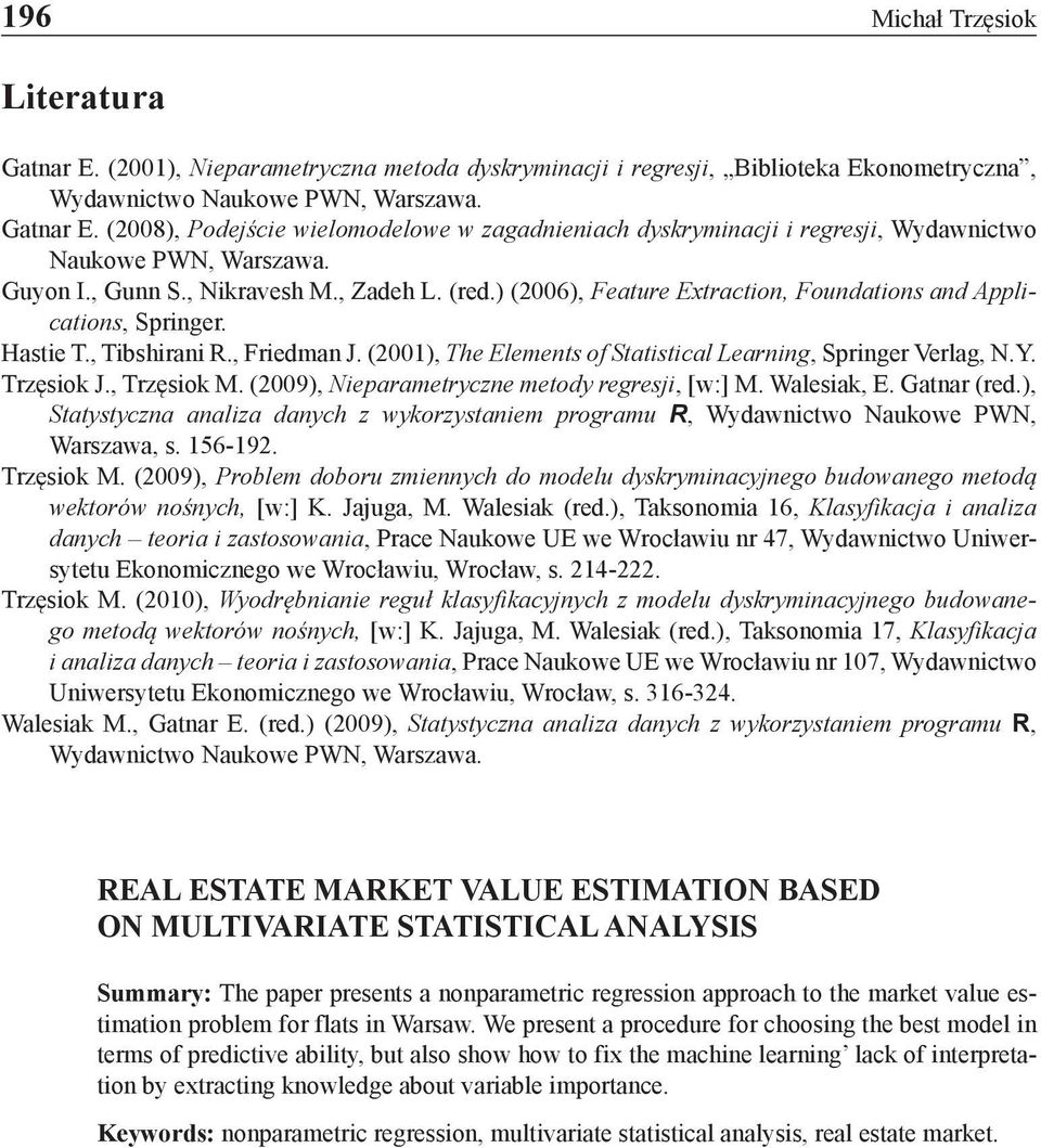 (2001), The Elements of Statistical Learning, Springer Verlag, N.Y. Trzęsiok J., Trzęsiok M. (2009), Nieparametryczne metody regresji, [w:] M. Walesiak, E. Gatnar (red.