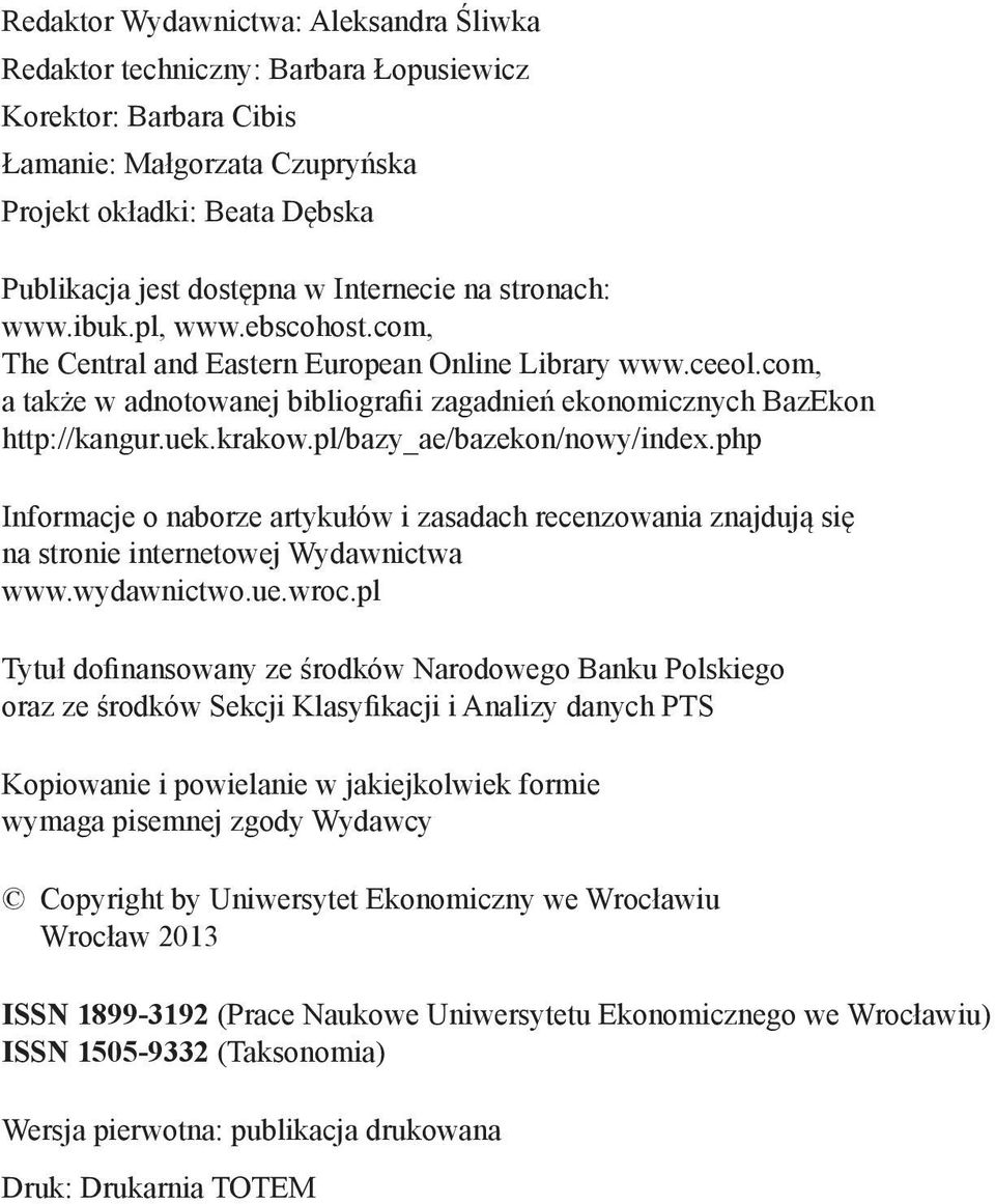 uek.krakow.pl/bazy_ae/bazekon/nowy/index.php Informacje o naborze artykułów i zasadach recenzowania znajdują się na stronie internetowej Wydawnictwa www.wydawnictwo.ue.wroc.