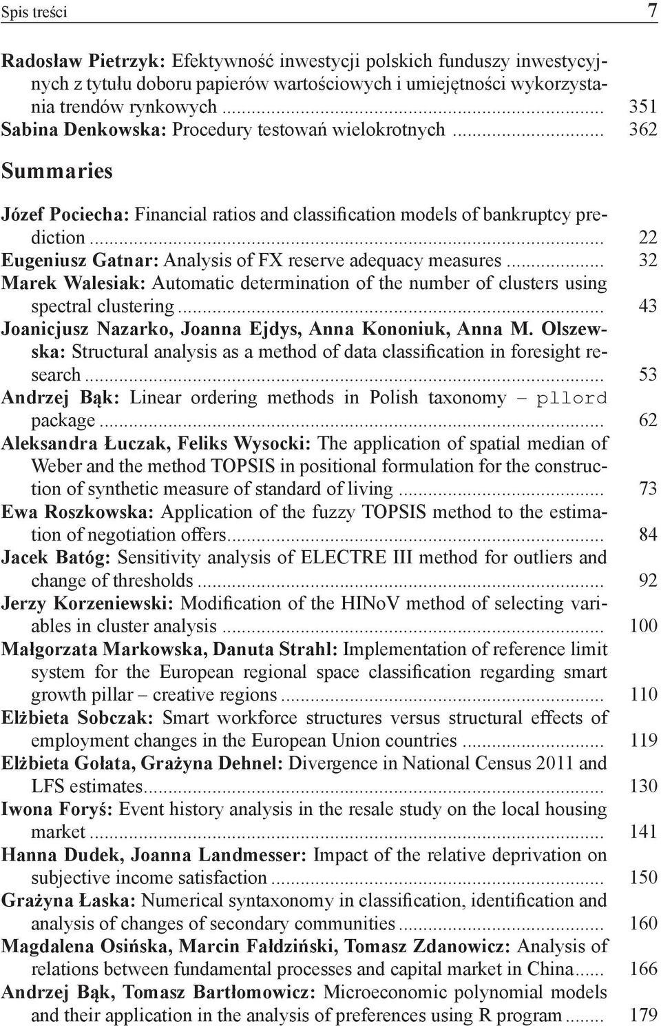 .. 22 Eugeniusz Gatnar: Analysis of FX reserve adequacy measures... 32 Marek Walesiak: Automatic determination of the number of clusters using spectral clustering.