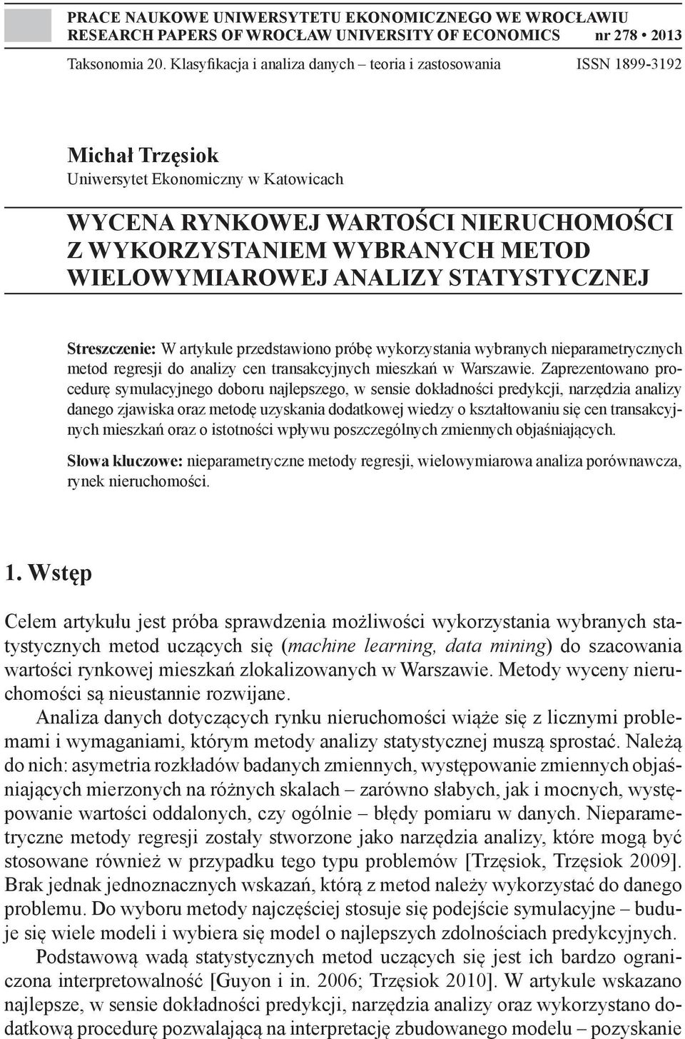 WIELOWYMIAROWEJ ANALIZY STATYSTYCZNEJ Streszczenie: W artykule przedstawiono próbę wykorzystania wybranych nieparametrycznych metod regresji do analizy cen transakcyjnych mieszkań w Warszawie.