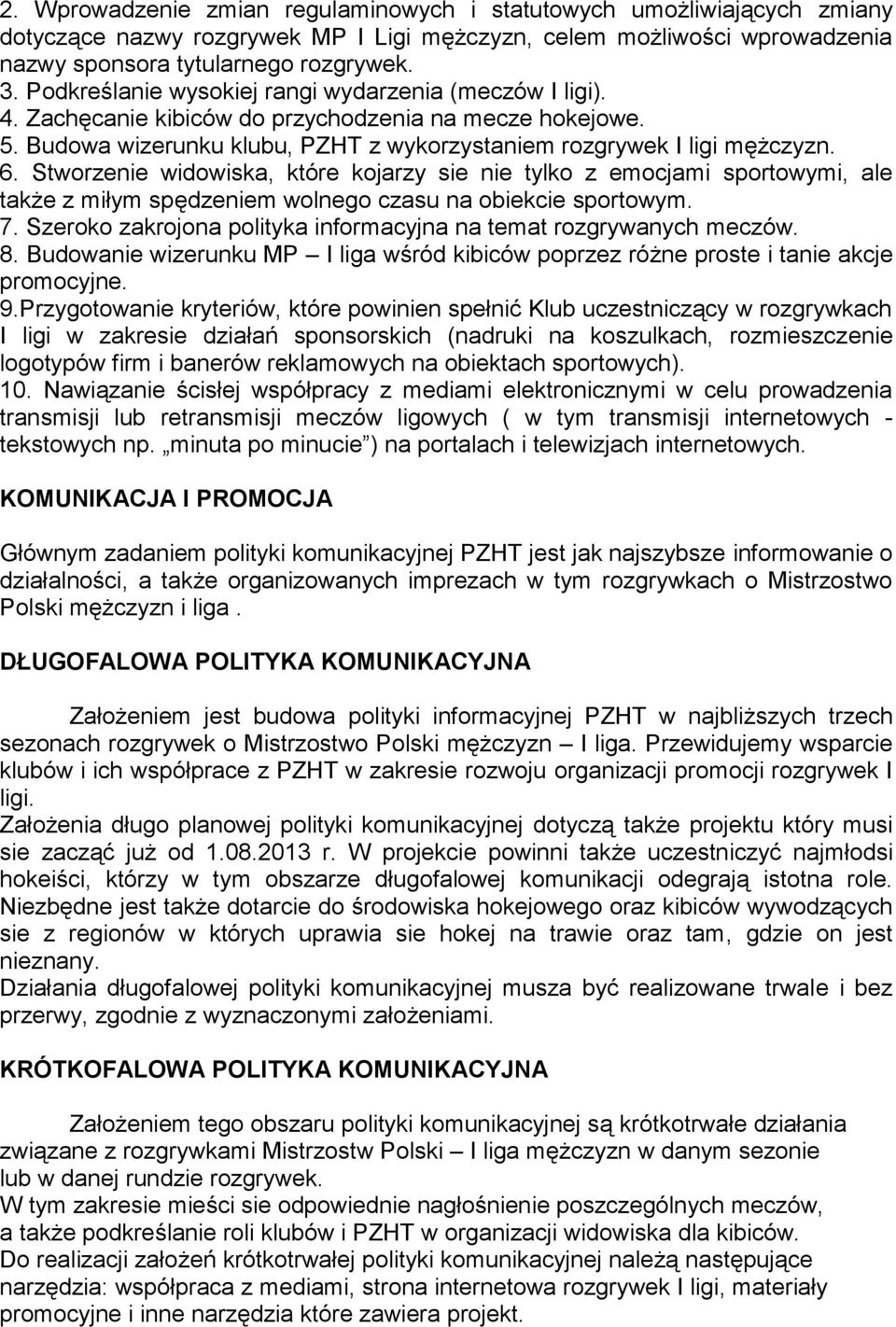 Stworzenie widowiska, które kojarzy sie nie tylko z emocjami sportowymi, ale także z miłym spędzeniem wolnego czasu na obiekcie sportowym. 7.