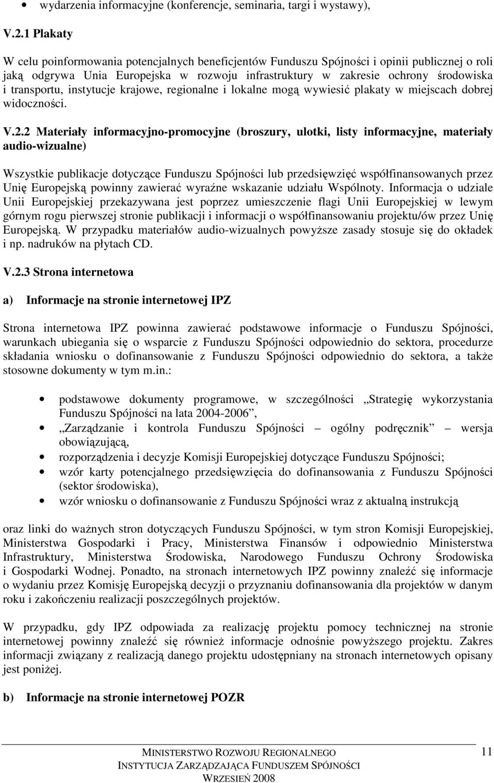 transportu, instytucje krajowe, regionalne i lokalne mogą wywiesić plakaty w miejscach dobrej widoczności. V.2.