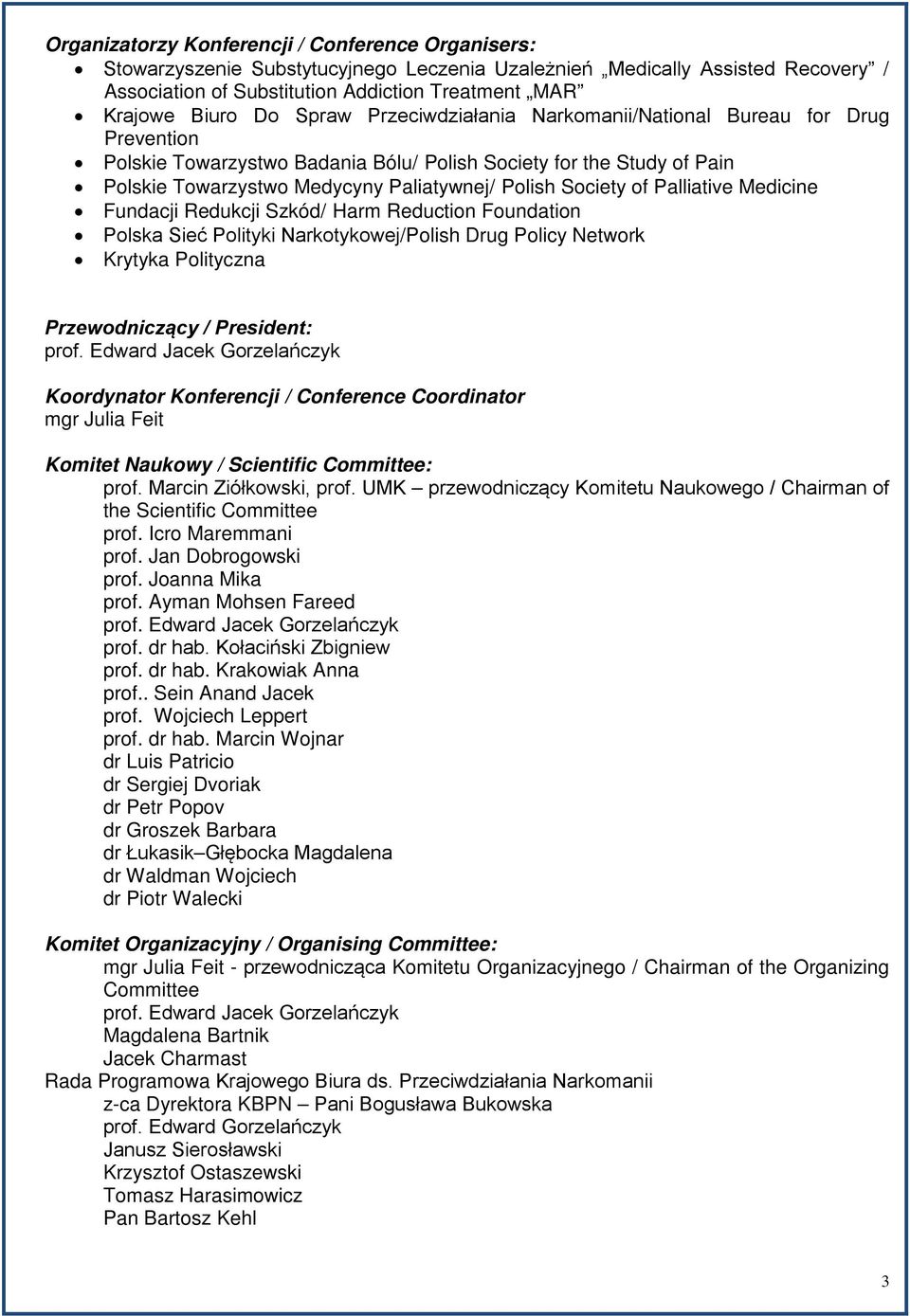 Society of Palliative Medicine Fundacji Redukcji Szkód/ Harm Reduction Foundation Polska Sieć Polityki Narkotykowej/Polish Drug Policy Network Krytyka Polityczna Przewodniczący / President: prof.