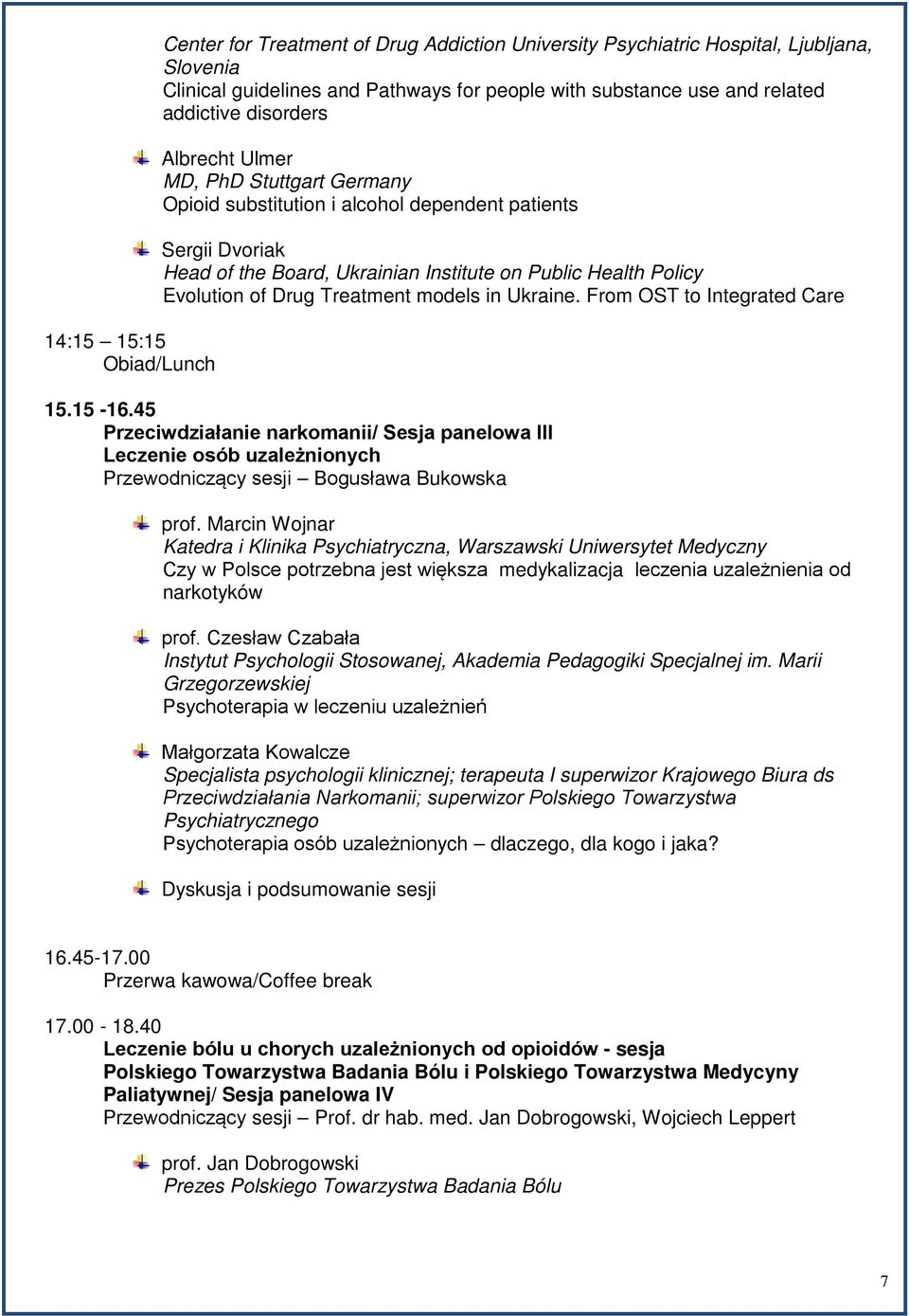 of Drug Treatment models in Ukraine. From OST to Integrated Care 15.15-16.45 Przeciwdziałanie narkomanii/ Sesja panelowa III Leczenie osób uzależnionych Przewodniczący sesji Bogusława Bukowska prof.