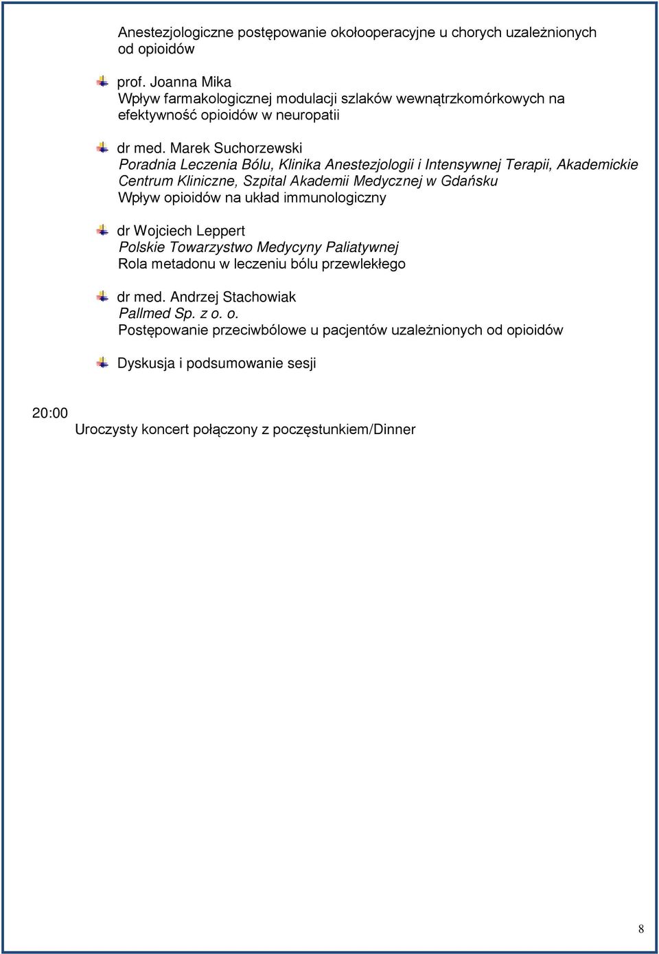 Marek Suchorzewski Poradnia Leczenia Bólu, Klinika Anestezjologii i Intensywnej Terapii, Akademickie Centrum Kliniczne, Szpital Akademii Medycznej w Gdańsku Wpływ opioidów na