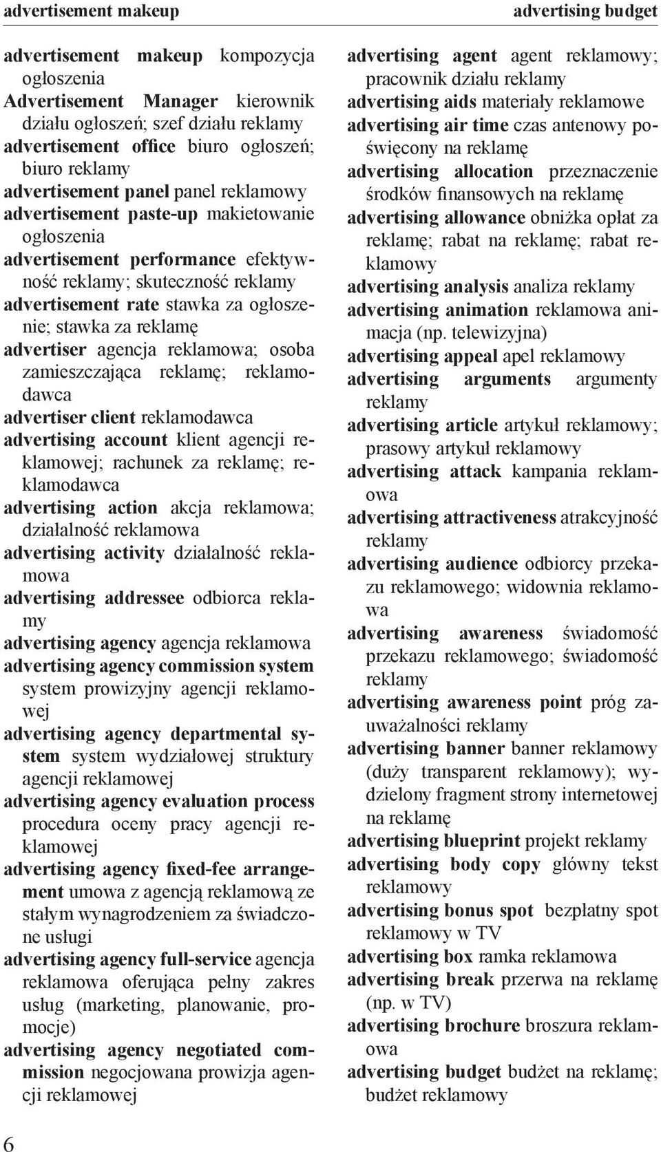 osoba zamieszczająca reklamę; reklamodawca advertiser client reklamodawca advertising account klient agencji reklamowej; rachunek za reklamę; reklamodawca advertising action akcja reklamowa;