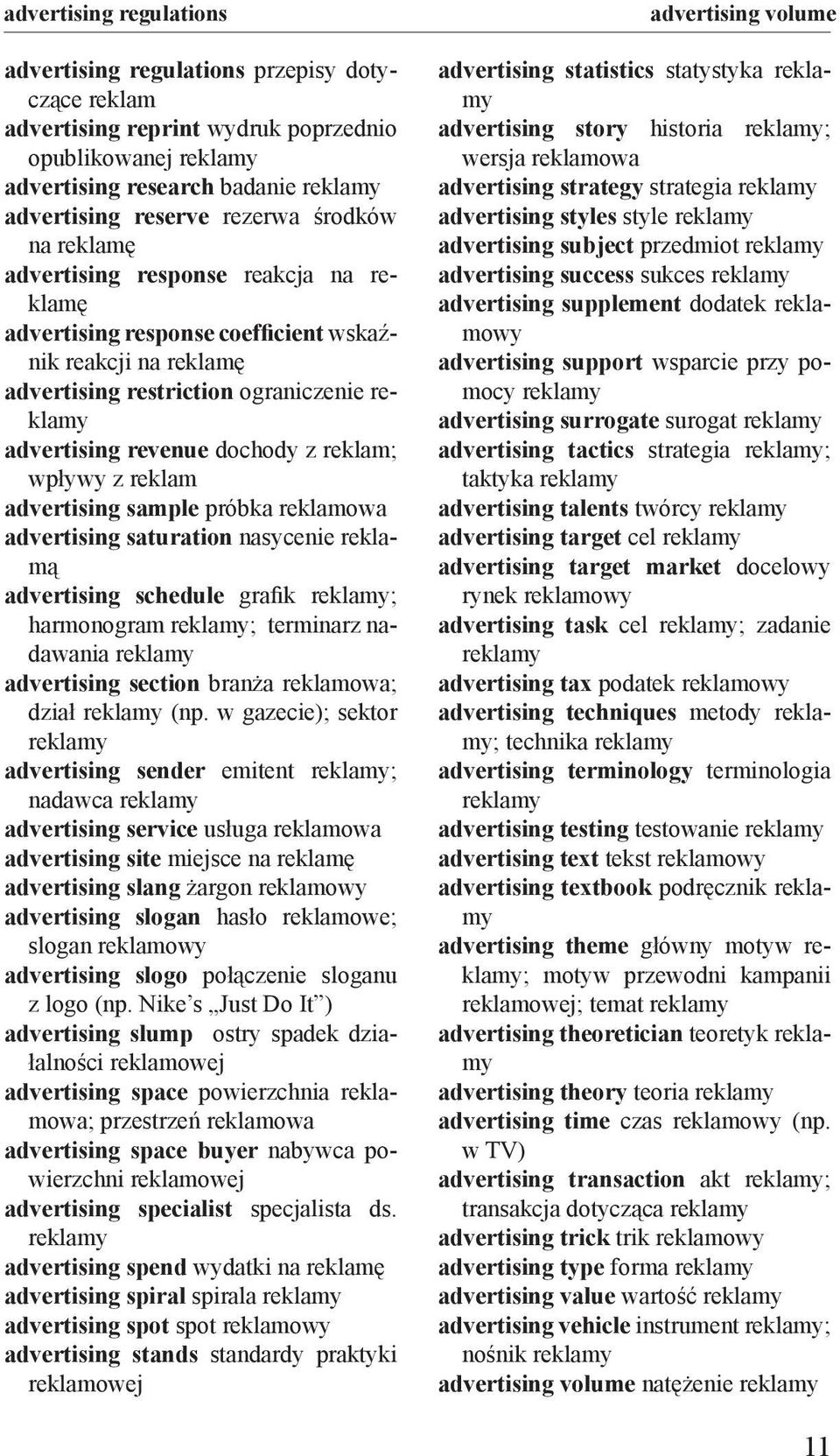 advertising sample próbka reklamowa advertising saturation nasycenie reklamą advertising schedule grafik ; harmonogram ; terminarz nadawania advertising section branża reklamowa; dział (np.