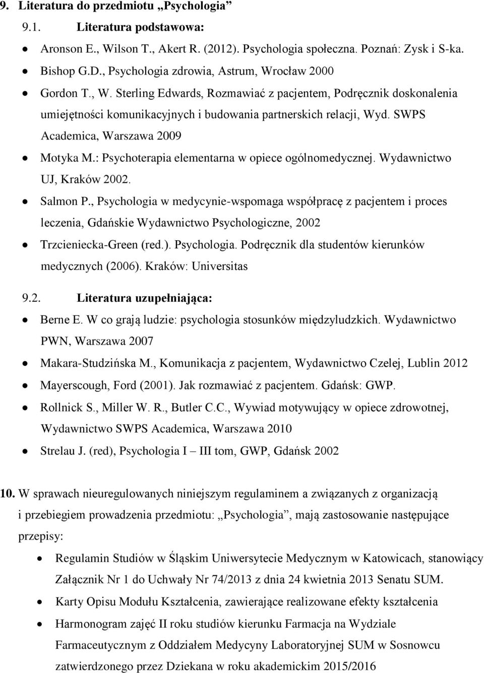 SWPS Academica, Warszawa 2009 Motyka M.: Psychoterapia elementarna w opiece ogólnomedycznej. Wydawnictwo UJ, Kraków 2002. Salmon P.