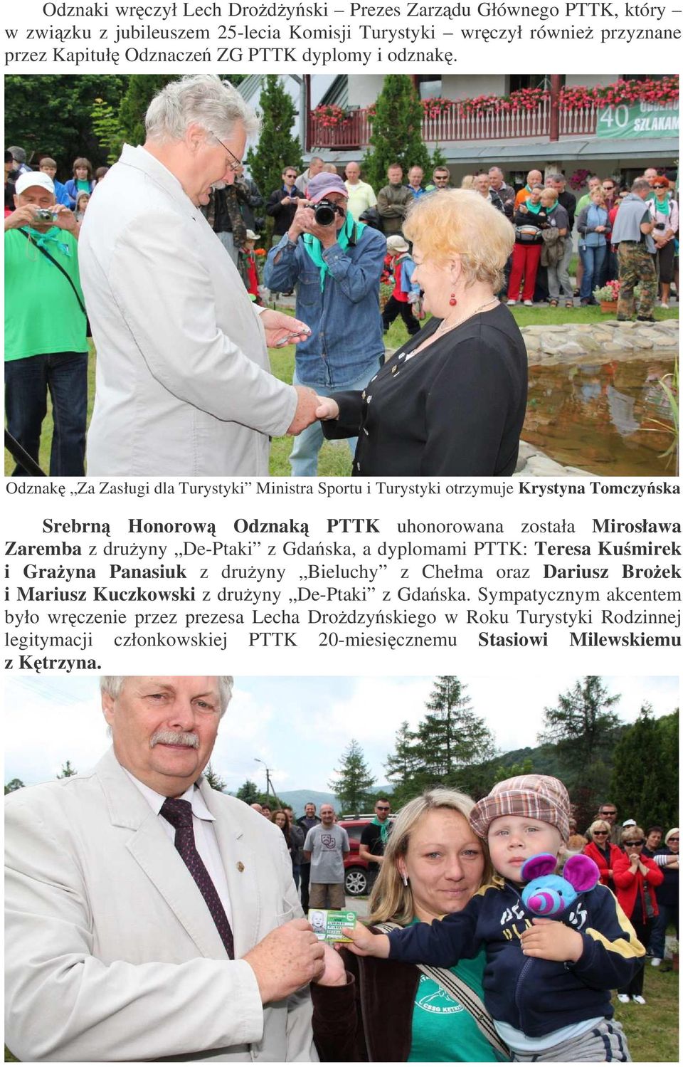 Odznak Za Zasługi dla Turystyki Ministra Sportu i Turystyki otrzymuje Krystyna Tomczyska Srebrn Honorow Odznak PTTK uhonorowana została Mirosława Zaremba z druyny De-Ptaki