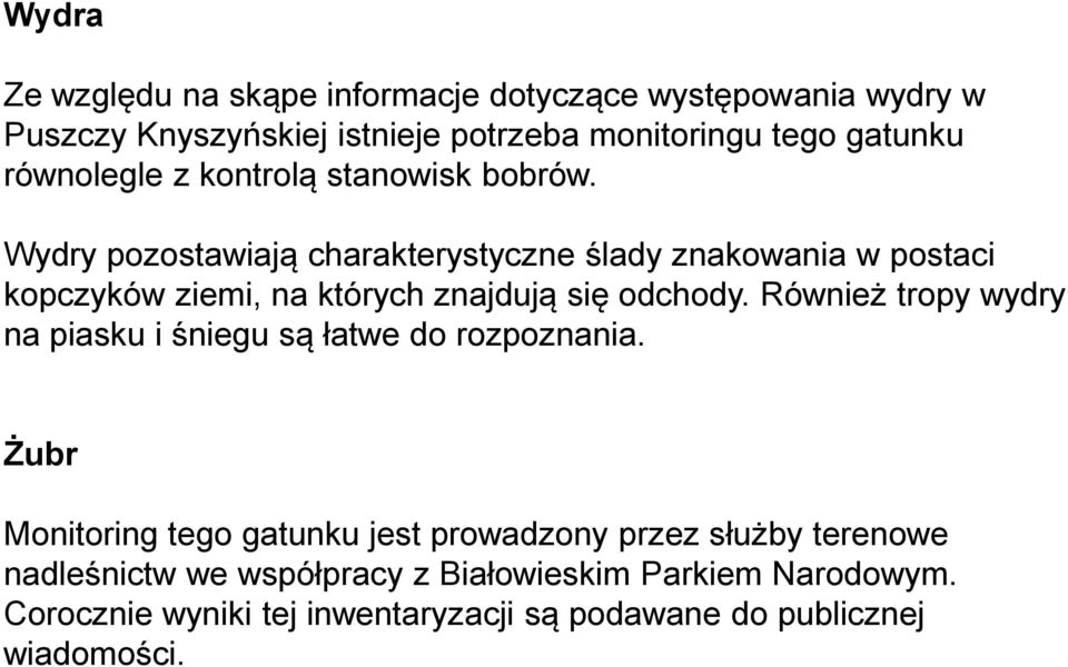 Wydry pozostawiają charakterystyczne ślady znakowania w postaci kopczyków ziemi, na których znajdują się odchody.