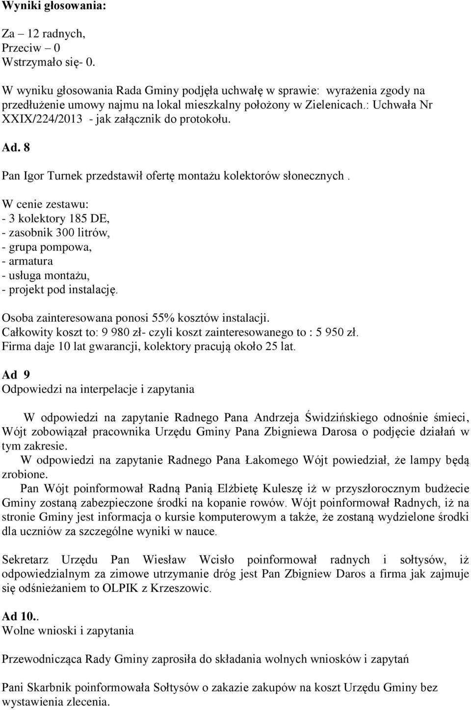 : Uchwała Nr XXIX/224/2013 - jak załącznik do protokołu. Ad. 8 Pan Igor Turnek przedstawił ofertę montażu kolektorów słonecznych.