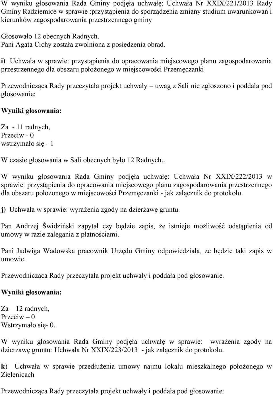 i) Uchwała w sprawie: przystąpienia do opracowania miejscowego planu zagospodarowania przestrzennego dla obszaru położonego w miejscowości Przemęczanki Przewodnicząca Rady przeczytała projekt uchwały