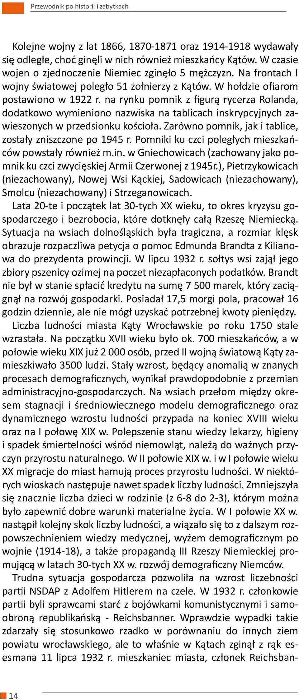 na rynku pomnik z figurą rycerza Rolanda, dodatkowo wymieniono nazwiska na tablicach inskrypcyjnych zawieszonych w przedsionku kościoła. Zarówno pomnik, jak i tablice, zostały zniszczone po 1945 r.