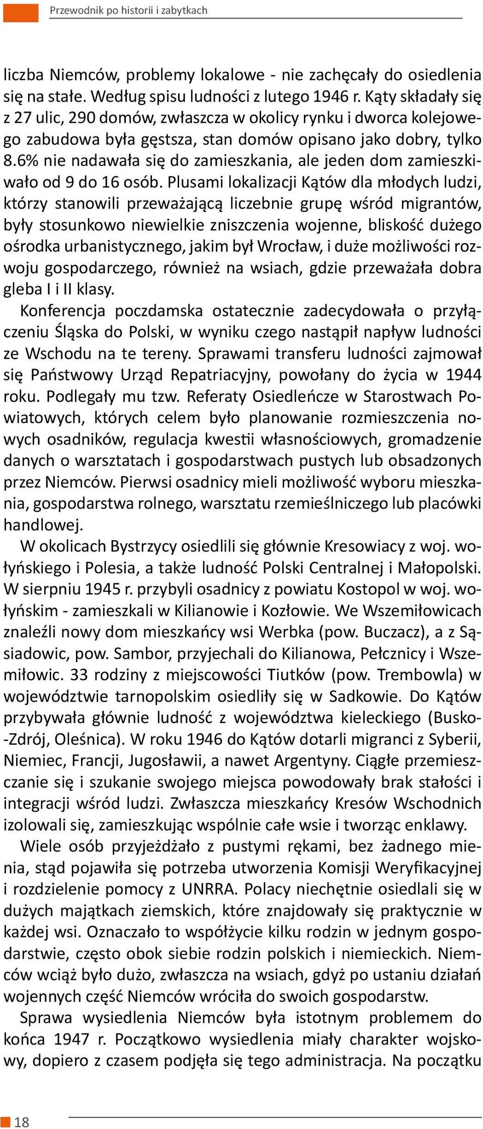 6% nie nadawała się do zamieszkania, ale jeden dom zamieszkiwało od 9 do 16 osób.