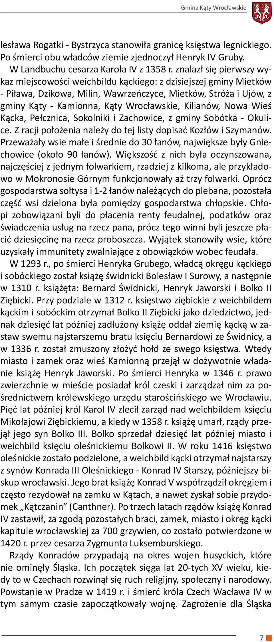 Kilianów, Nowa Wieś Kącka, Pełcznica, Sokolniki i Zachowice, z gminy Sobótka - Okulice. Z racji położenia należy do tej listy dopisać Kozłów i Szymanów.