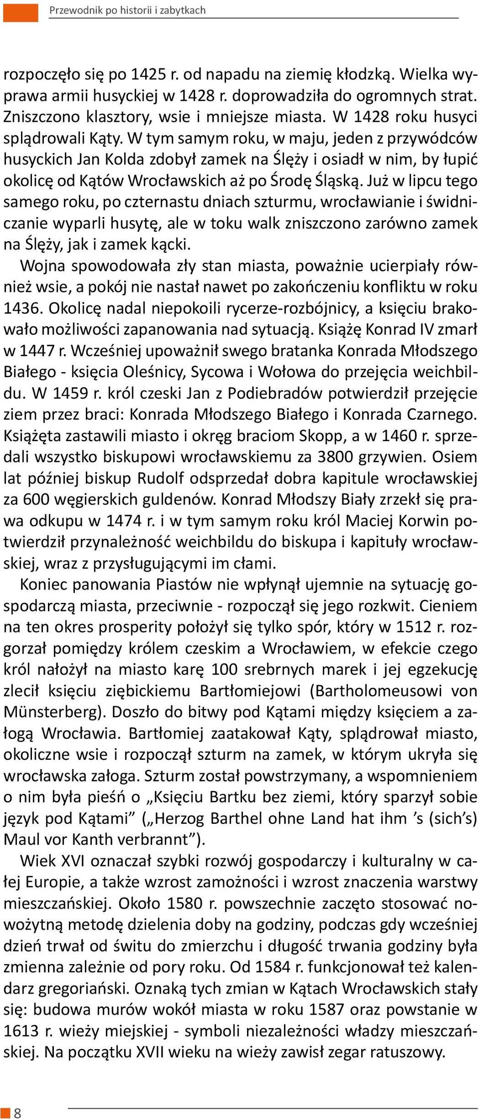 W tym samym roku, w maju, jeden z przywódców husyckich Jan Kolda zdobył zamek na Ślęży i osiadł w nim, by łupić okolicę od Kątów Wrocławskich aż po Środę Śląską.