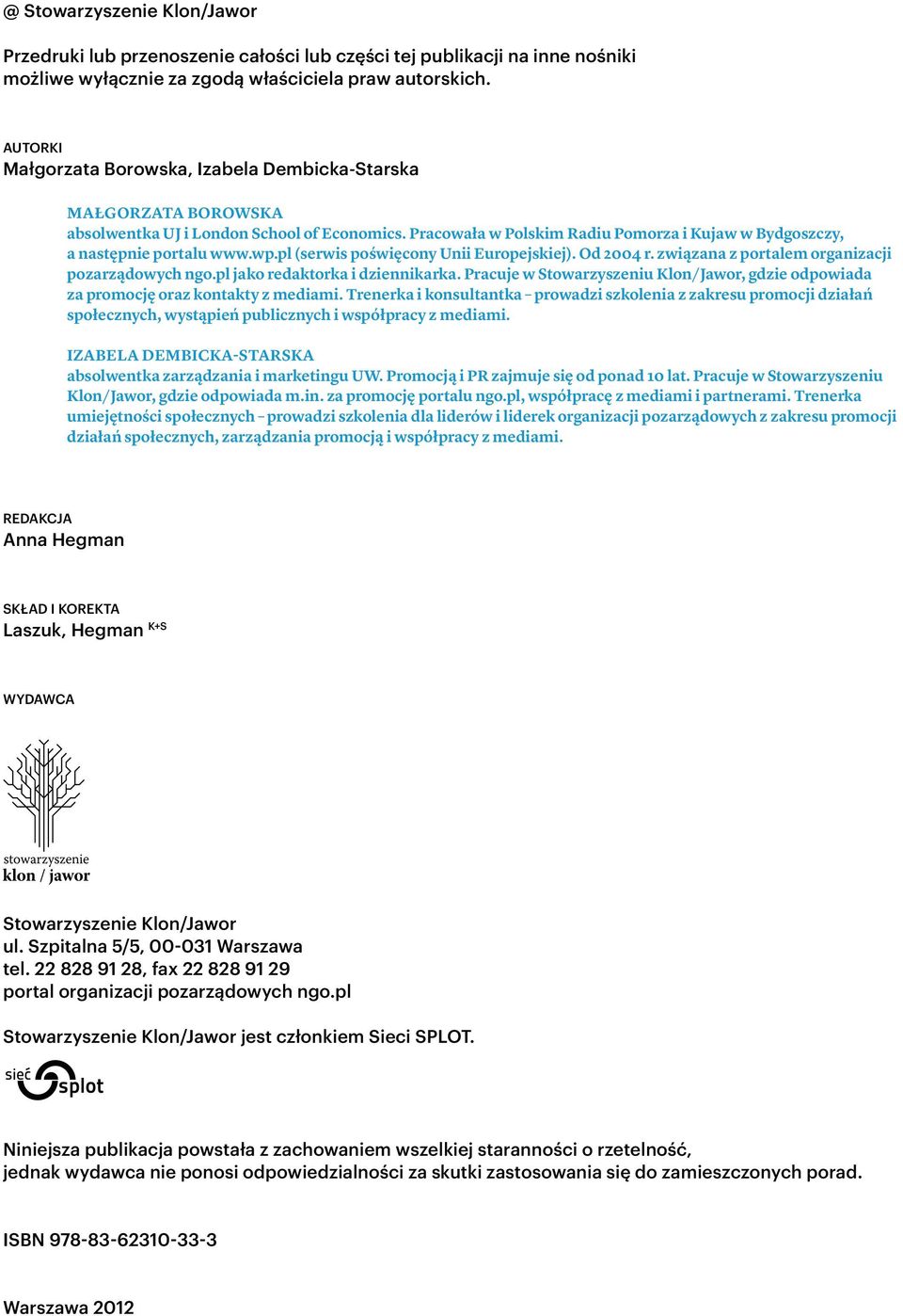 wp.pl (serwis poświęcony Unii Europejskiej). Od 2004 r. związana z portalem organizacji pozarządowych ngo.pl jako redaktorka i dziennikarka.