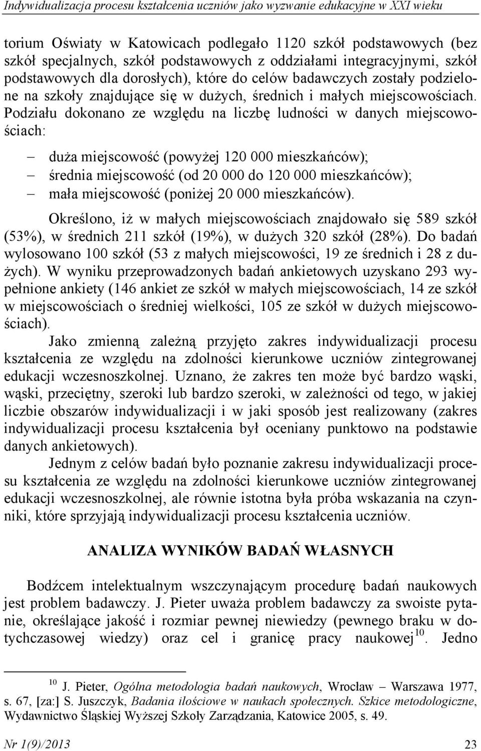 Podziału dokonano ze względu na liczbę ludności w danych miejscowościach: duża miejscowość (powyżej 120 000 mieszkańców); średnia miejscowość (od 20 000 do 120 000 mieszkańców); mała miejscowość