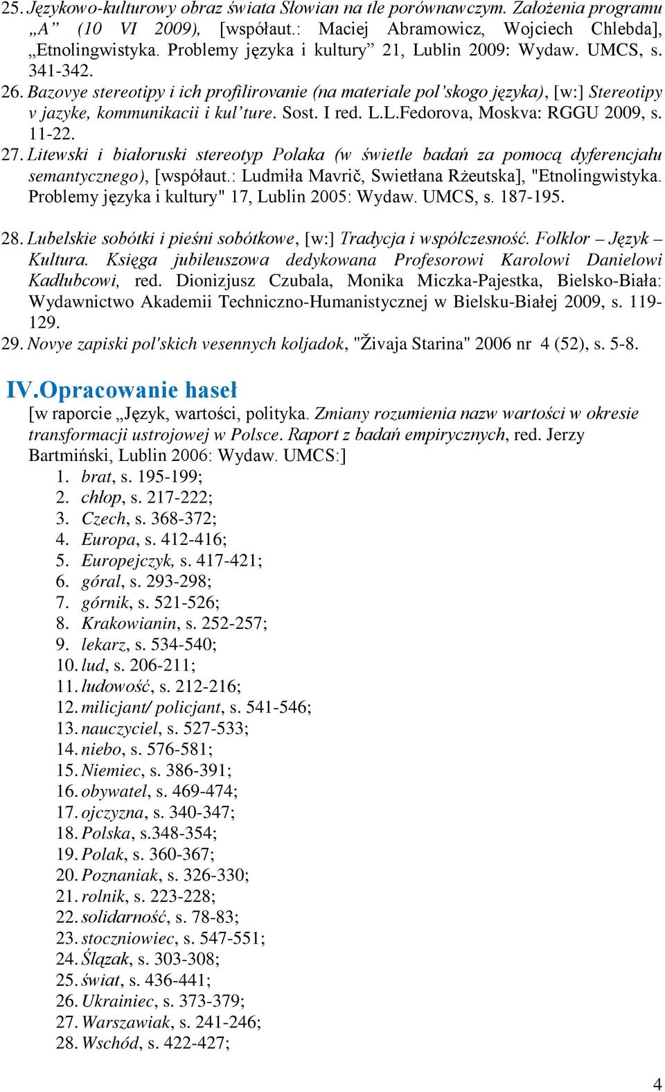 Sost. I red. L.L.Fedorova, Moskva: RGGU 2009, s. 11-22. 27. Litewski i białoruski stereotyp Polaka (w świetle badań za pomocą dyferencjału semantycznego), [współaut.