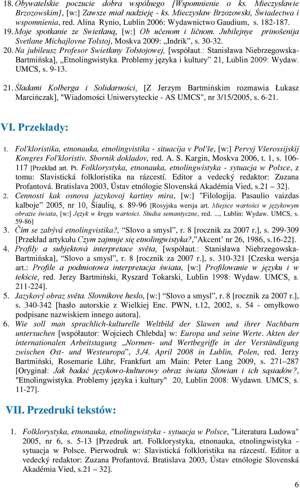 20. Na jubileusz Profesor Swietłany Tołstojowej, [współaut.: Stanisława Niebrzegowska- Bartmińska], Etnolingwistyka. Problemy języka i kultury 21,