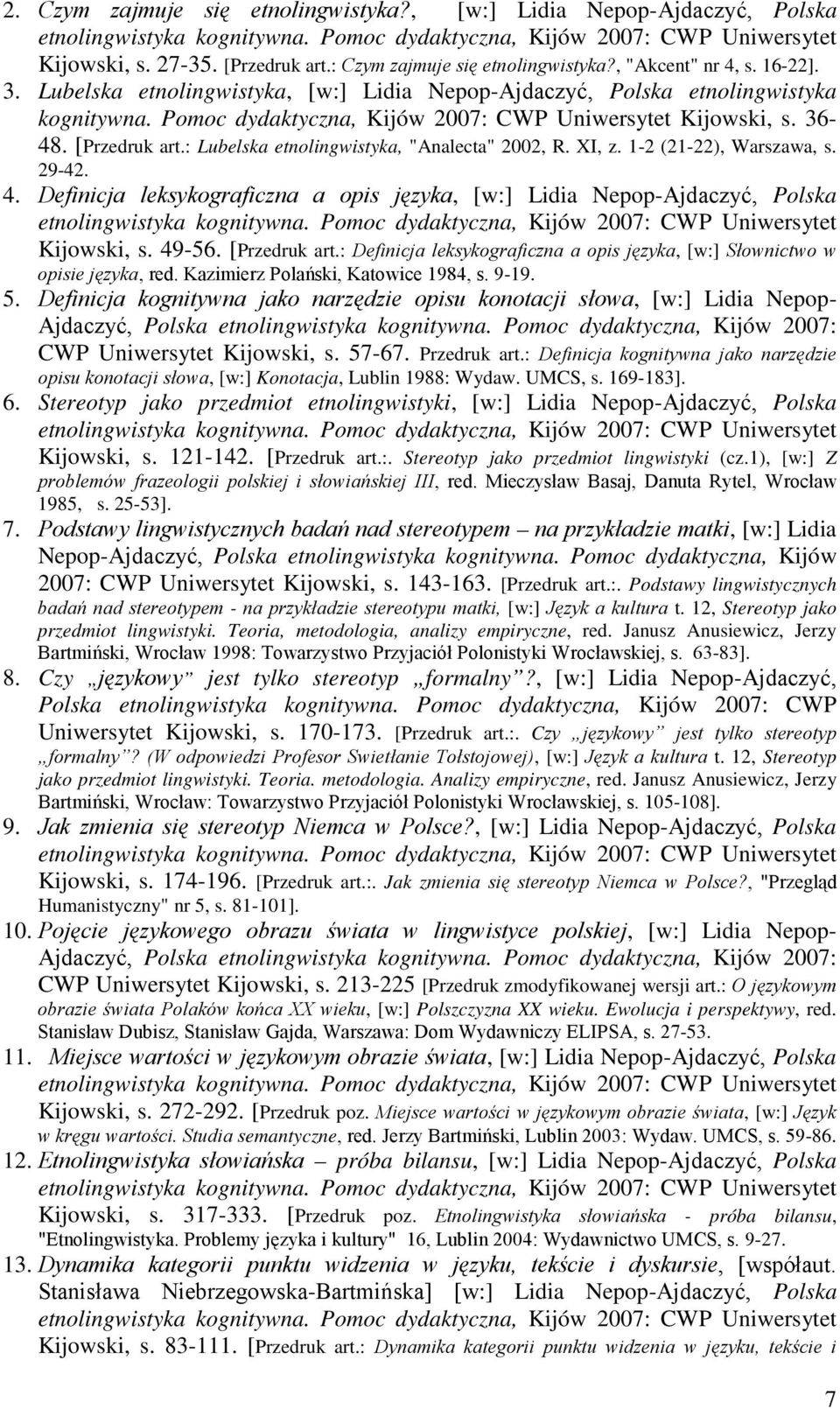 : Lubelska etnolingwistyka, "Analecta" 2002, R. XI, z. 1-2 (21-22), Warszawa, s. 29-42. 4. Definicja leksykograficzna a opis języka, [w:] Lidia Nepop-Ajdaczyć, Polska Kijowski, s. 49-56.