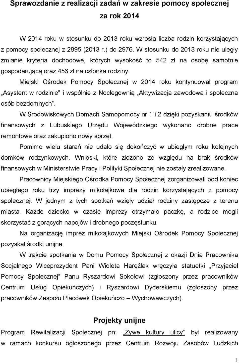 Miejski Ośrodek Pomocy Społecznej w 2014 roku kontynuował program Asystent w rodzinie i wspólnie z Noclegownią Aktywizacja zawodowa i społeczna osób bezdomnych.