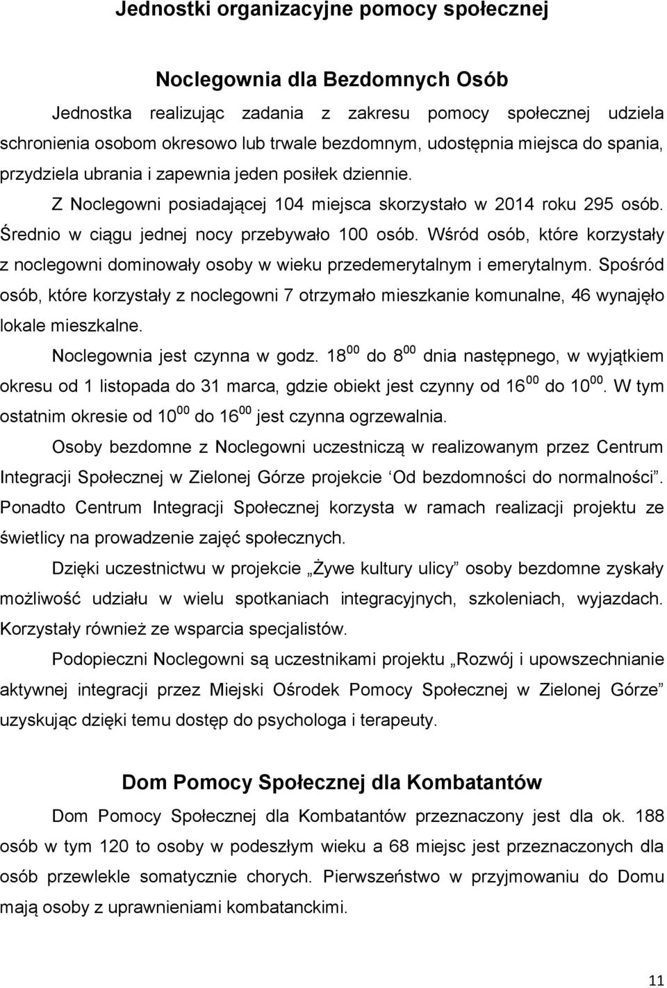 Wśród osób, które korzystały z noclegowni dominowały osoby w wieku przedemerytalnym i emerytalnym.