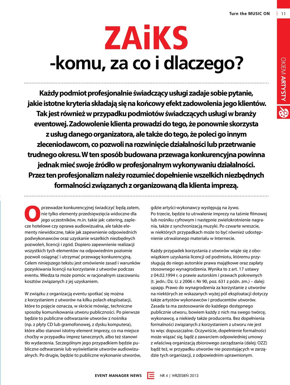 Zadowolenie klienta prowadzi do tego, że ponownie skorzysta z usług danego organizatora, ale także do tego, że poleci go innym zleceniodawcom, co pozwoli na rozwinięcie działalności lub przetrwanie