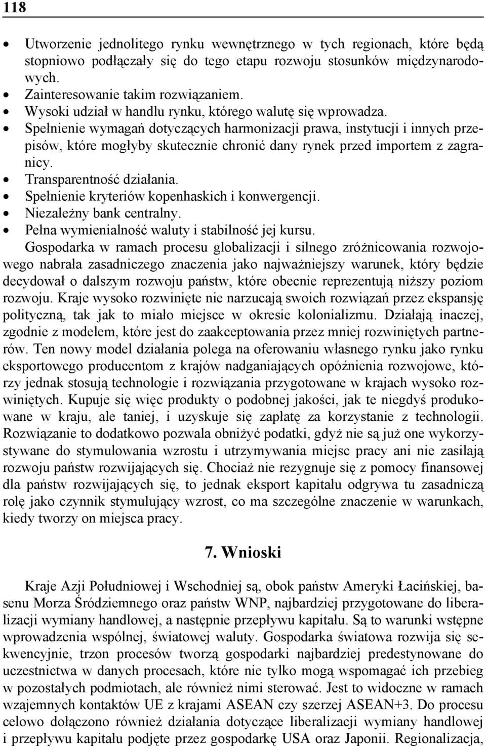 Spełnienie wymagań dotyczących harmonizacji prawa, instytucji i innych przepisów, które mogłyby skutecznie chronić dany rynek przed importem z zagranicy. Transparentność działania.