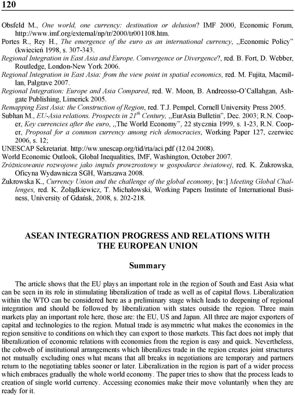 Webber, Routledge, London-New York 2006. Regional Integration in East Asia: from the view point in spatial economics, red. M. Fujita, Macmillan, Palgrave 2007.