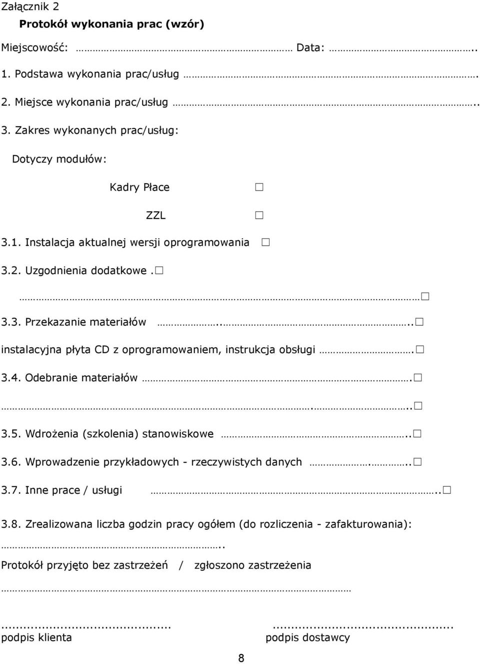 ... instalacyjna płyta CD z oprogramowaniem, instrukcja obsługi. 3.4. Odebranie materiałów.... 3.5. Wdrożenia (szkolenia) stanowiskowe.. 3.6.