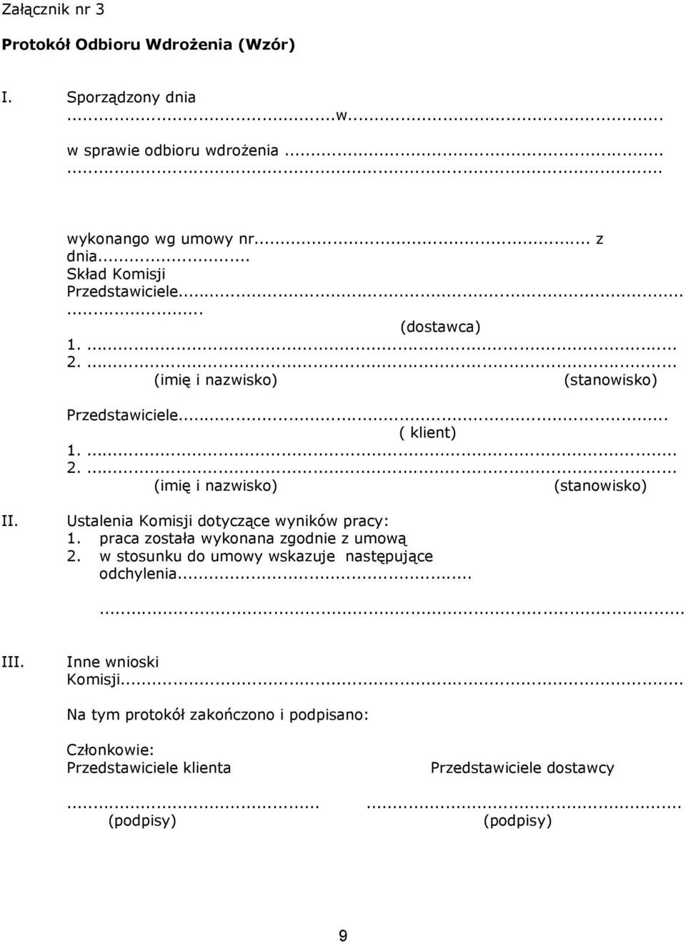 Ustalenia Komisji dotyczące wyników pracy: 1. praca została wykonana zgodnie z umową 2. w stosunku do umowy wskazuje następujące odchylenia...... III.