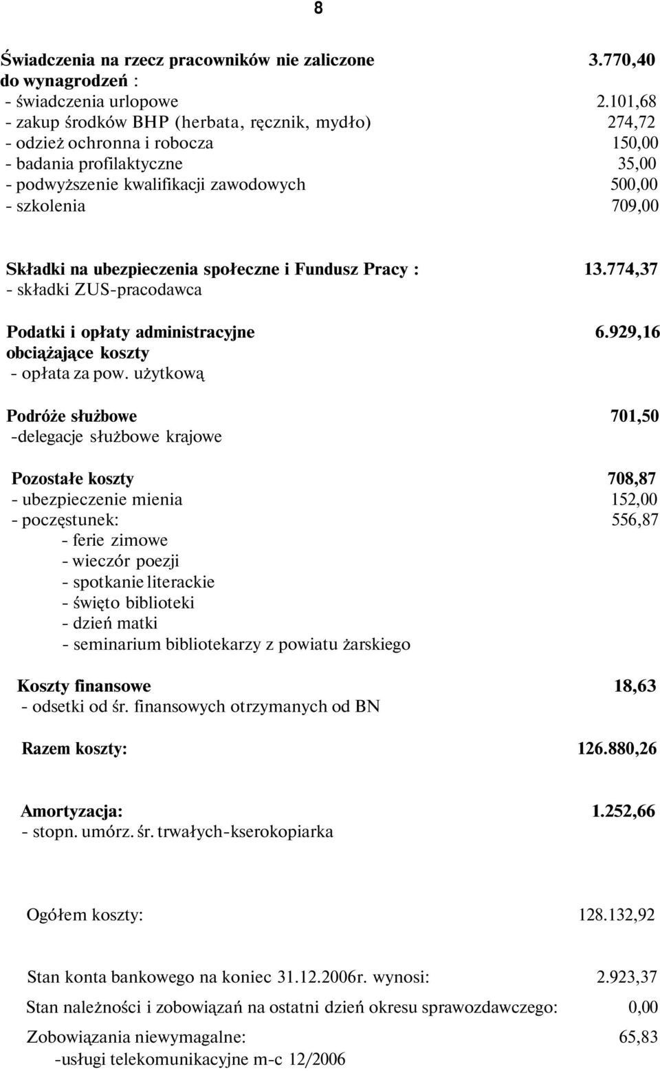 społeczne i Fundusz Pracy : 3.774,37 składki ZUSpracodawca Podatki i opłaty administracyjne 6.99,6 obciążające koszty opłata za pow.