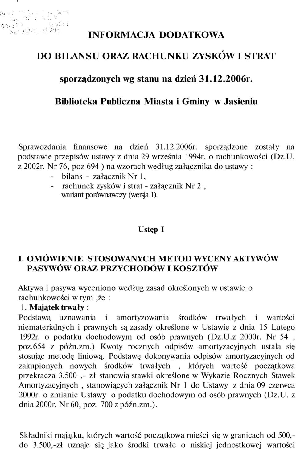 OMÓWIENIE STOSOWANYCH METOD WYCENY AKTYWÓW PASYWÓW ORAZ PRZYCHODÓW I KOSZTÓW Aktywa i pasywa wyceniono według zasad określonych w ustawie o rachunkowości w tym,że :.