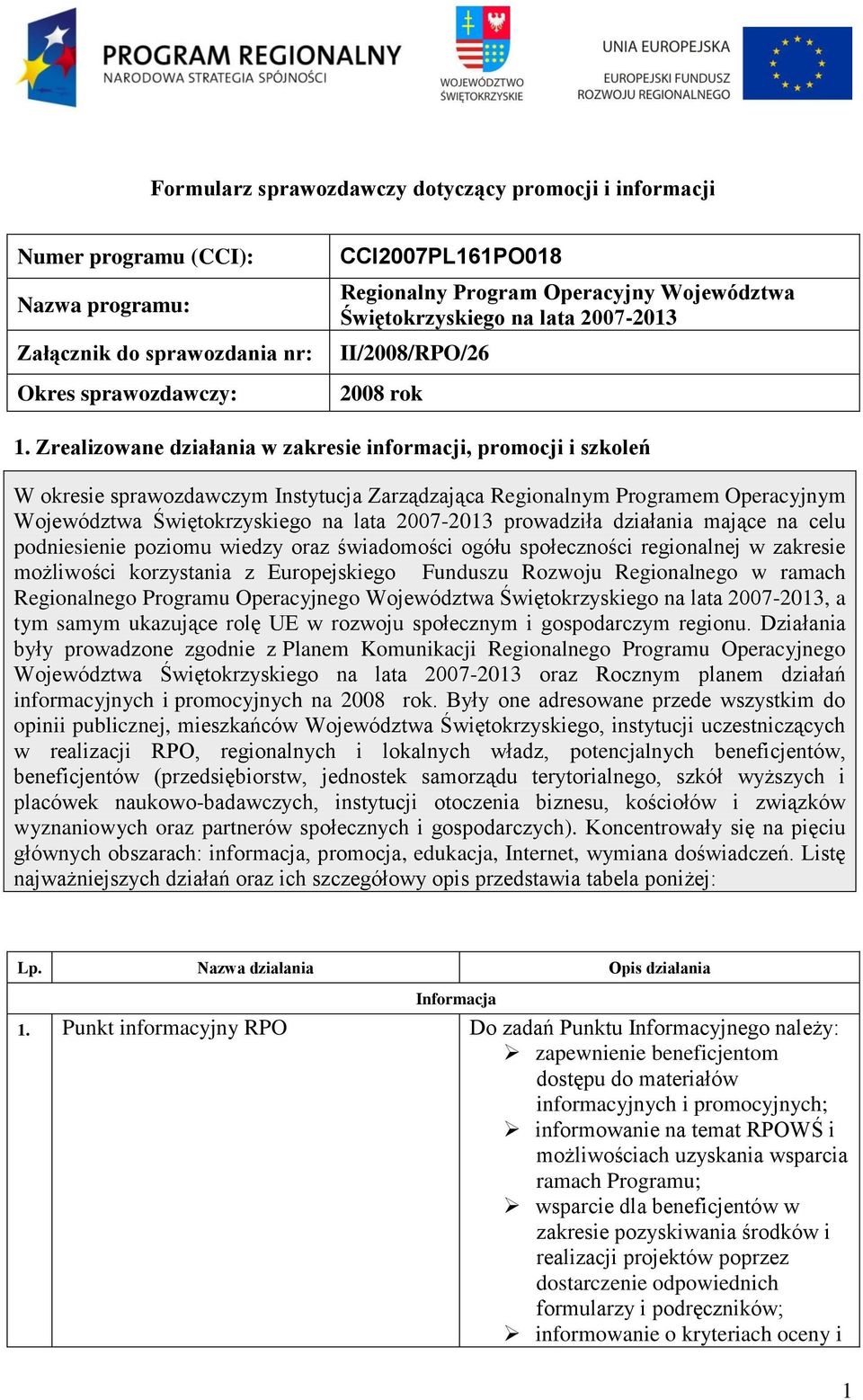 Zrealizowane działania w zakresie informacji, promocji i szkoleń W okresie sprawozdawczym Instytucja Zarządzająca Regionalnym Programem Operacyjnym Województwa Świętokrzyskiego na lata 2007-2013