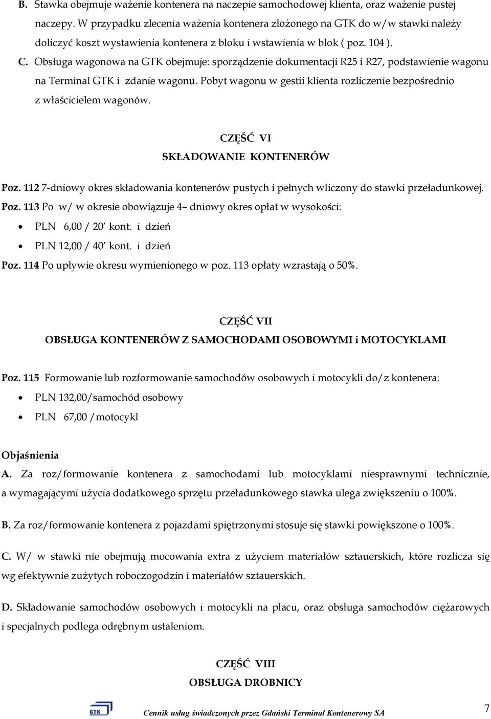 Obsługa wagonowa na GTK obejmuje: sporządzenie dokumentacji R25 i R27, podstawienie wagonu na Terminal GTK i zdanie wagonu.