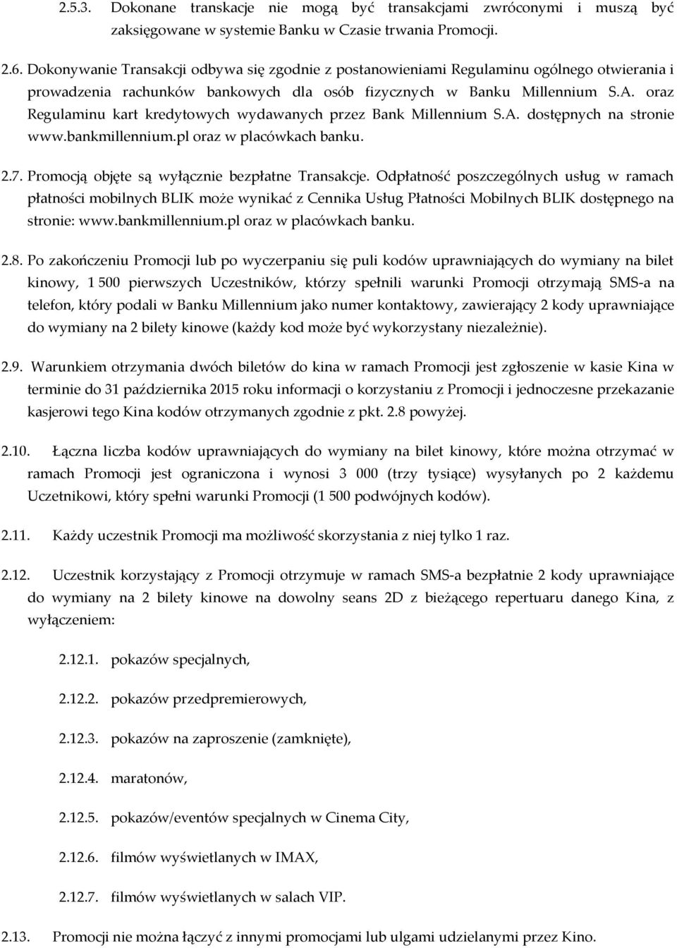 oraz Regulaminu kart kredytowych wydawanych przez Bank Millennium S.A. dostępnych na stronie www.bankmillennium.pl oraz w placówkach banku. 2.7. Promocją objęte są wyłącznie bezpłatne Transakcje.