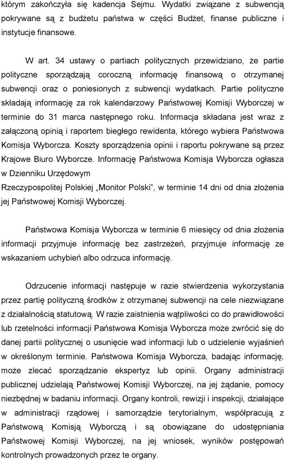 Partie polityczne składają informację za rok kalendarzowy Państwowej Komisji Wyborczej w terminie do 31 marca następnego roku.