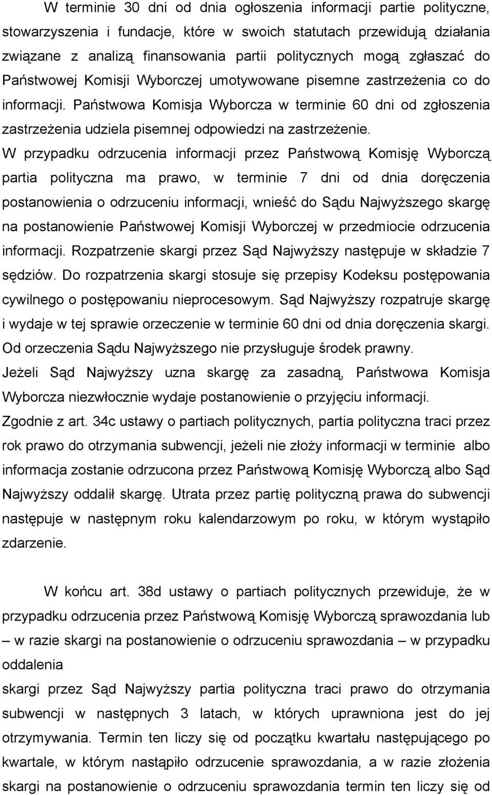 Państwowa Komisja Wyborcza w terminie 60 dni od zgłoszenia zastrzeżenia udziela pisemnej odpowiedzi na zastrzeżenie.