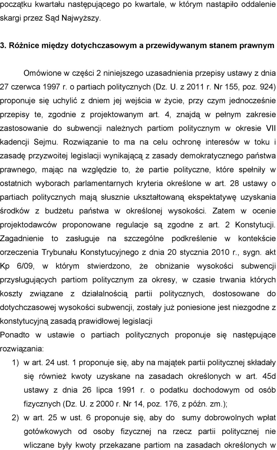 Nr 155, poz. 924) proponuje się uchylić z dniem jej wejścia w życie, przy czym jednocześnie przepisy te, zgodnie z projektowanym art.