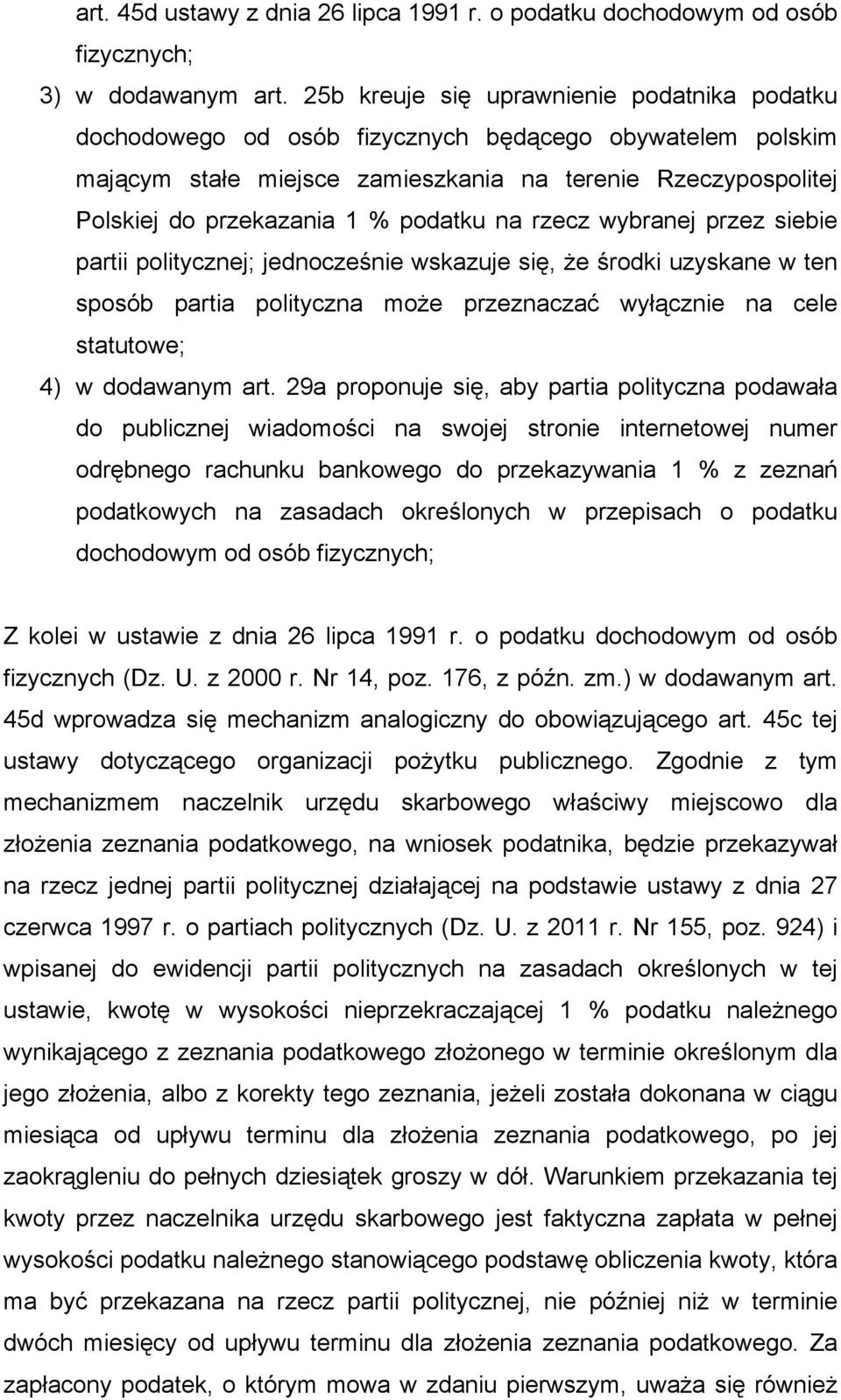 podatku na rzecz wybranej przez siebie partii politycznej; jednocześnie wskazuje się, że środki uzyskane w ten sposób partia polityczna może przeznaczać wyłącznie na cele statutowe; 4) w dodawanym