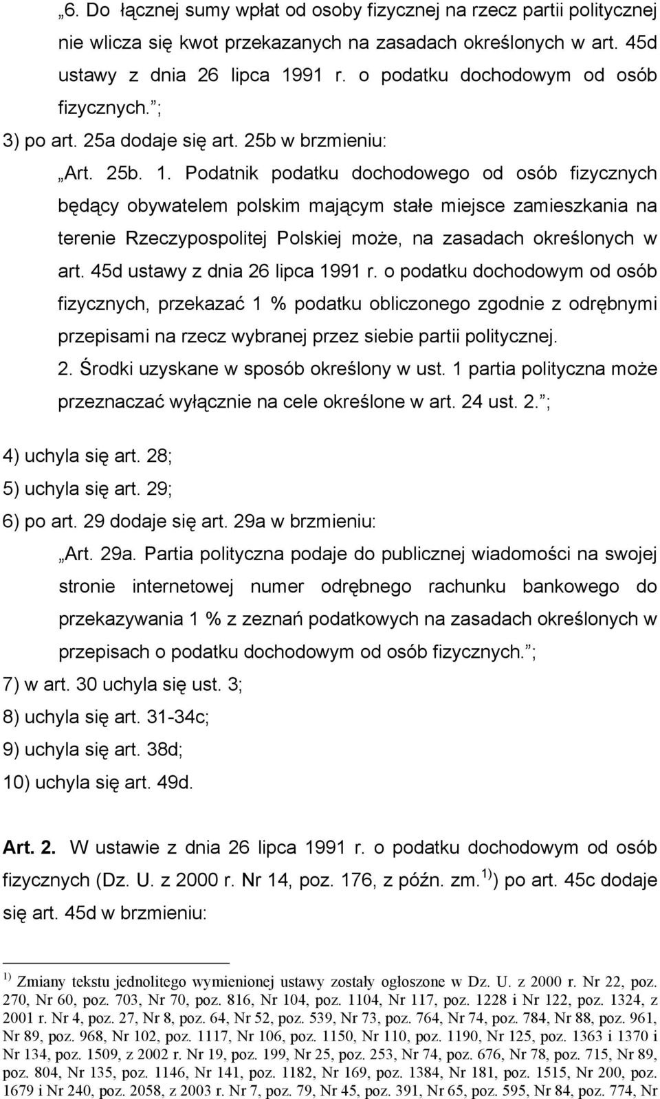 Podatnik podatku dochodowego od osób fizycznych będący obywatelem polskim mającym stałe miejsce zamieszkania na terenie Rzeczypospolitej Polskiej może, na zasadach określonych w art.