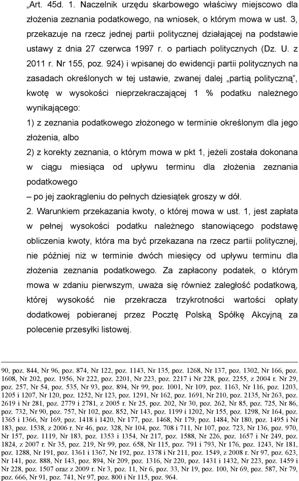 924) i wpisanej do ewidencji partii politycznych na zasadach określonych w tej ustawie, zwanej dalej partią polityczną, kwotę w wysokości nieprzekraczającej 1 % podatku należnego wynikającego: 1) z