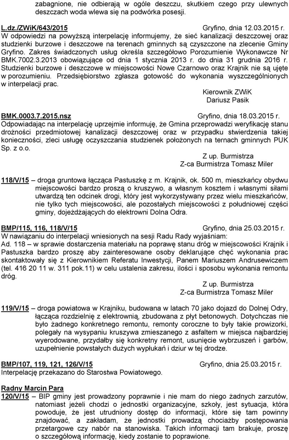 Zakres świadczonych usług określa szczegółowo Porozumienie Wykonawcze Nr BMK.7002.3.2013 obowiązujące od dnia 1 stycznia 2013 r. do dnia 31 grudnia 2016 r.