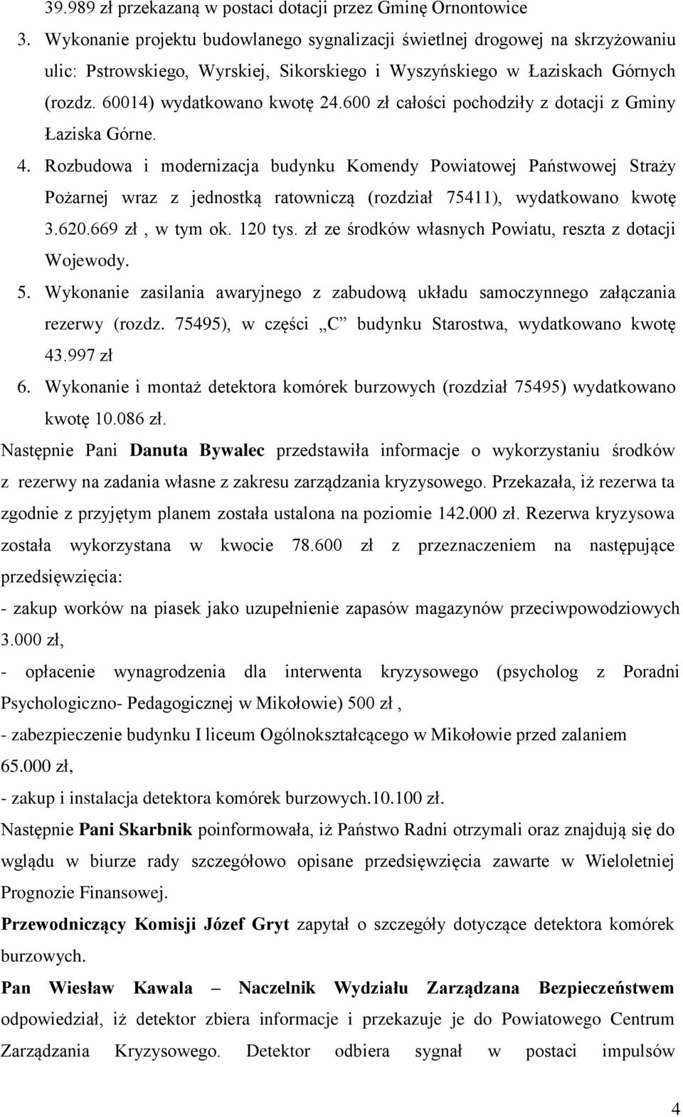 600 zł całości pochodziły z dotacji z Gminy Łaziska Górne. 4.