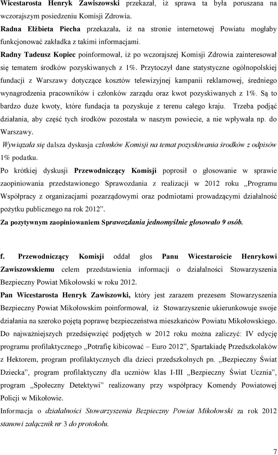 Radny Tadeusz Kopiec poinformował, iż po wczorajszej Komisji Zdrowia zainteresował się tematem środków pozyskiwanych z 1%.