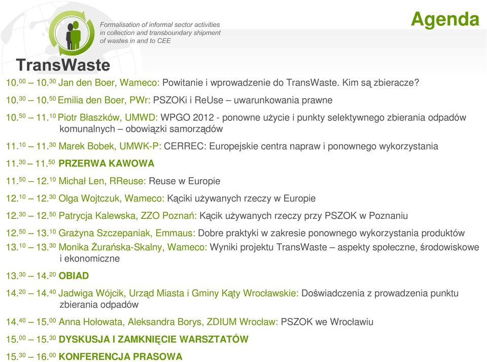 30 Marek Bobek, UMWK-P: CERREC: Europejskie centra napraw i ponownego wykorzystania 11. 30 11. 50 PRZERWA KAWOWA 11. 50 12. 10 Michał Len, RReuse: Reuse w Europie 12. 10 12.