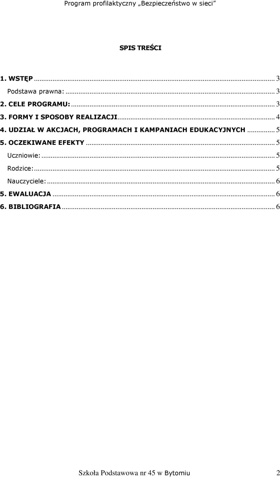 UDZIAŁ W AKCJACH, PROGRAMACH I KAMPANIACH EDUKACYJNYCH... 5 5.