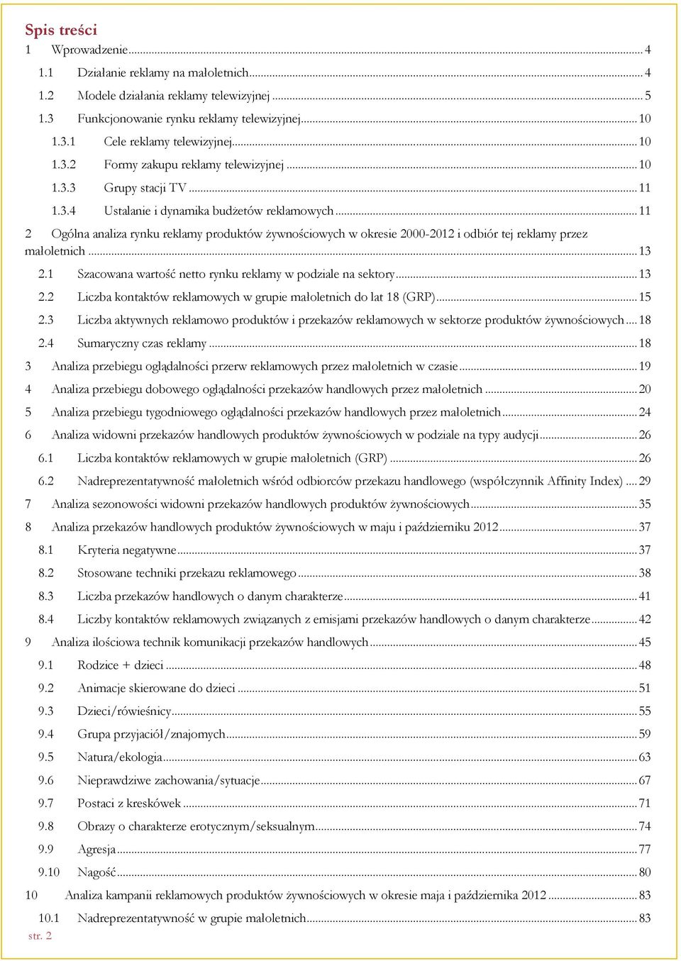 .. 11 2 Ogólna analiza rynku reklamy produktów żywnościowych w okresie 2000-2012 i odbiór tej reklamy przez małoletnich... 13 2.1 Szacowana wartość netto rynku reklamy w podziale na sektory... 13 2.2 Liczba kontaktów reklamowych w grupie małoletnich do lat 18 (GRP).